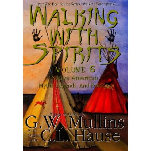 Walking with Spirits Volume 6 Native American Myths Legends and Folklore Hardcover, Light of the Moon Publishing