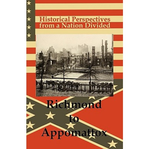 Historical Perspectives from a Nation Divided: Richmond to Appomattox Paperback, Blue Mustang Press