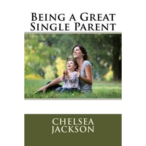 Being a Great Single Parent Paperback, Createspace Independent Publishing Platform