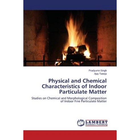 Physical and Chemical Characteristics of Indoor Particulate Matter Paperback, LAP Lambert Academic Publishing