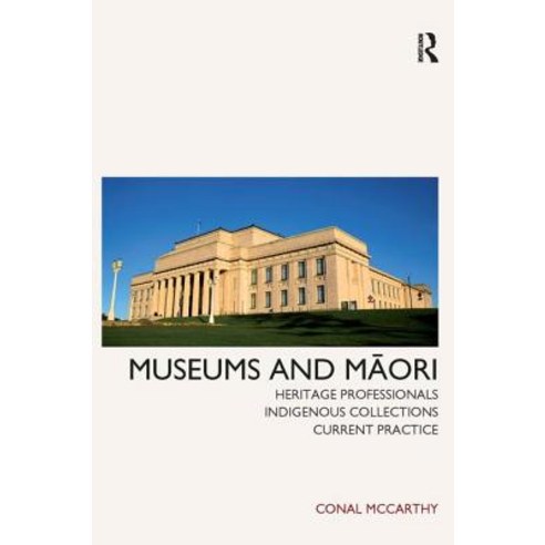 Museums and Maori: Heritage Professionals Indigenous Collections Current Practice Paperback, Routledge