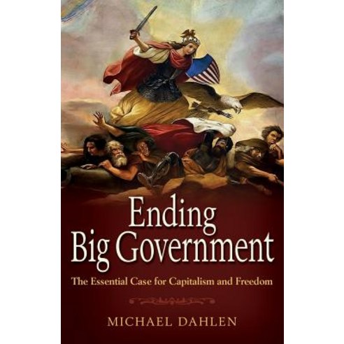 Ending Big Government: The Essential Case for Capitalism and Freedom Paperback, Mill City Press, Inc.