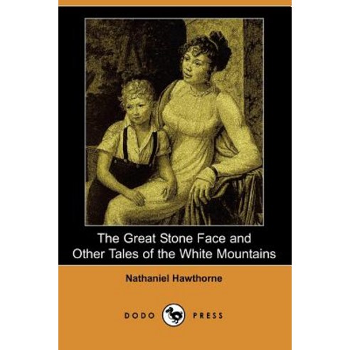 The Great Stone Face and Other Tales of the White Mountains (Dodo Press) Paperback, Dodo Press