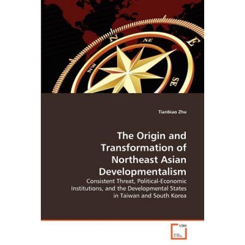 The Origin and Transformation of Northeast Asian Developmentalism Paperback, VDM Verlag