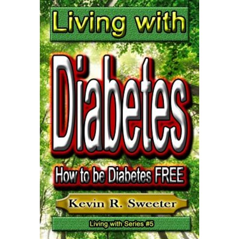 #5 Living with Diabetes: How to Be Diabetes Free Paperback, Createspace Independent Publishing Platform