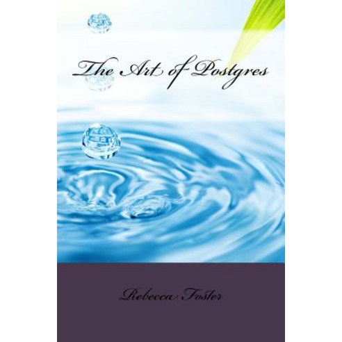 The Art of Postgres Paperback, Createspace Independent Publishing ...