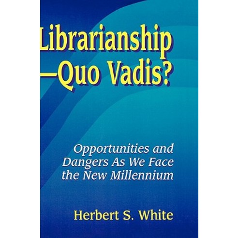 Librarianshipquo Vadis?: Opportunities and Dangers as We Face the New Millennium Hardcover, Libraries Unlimited