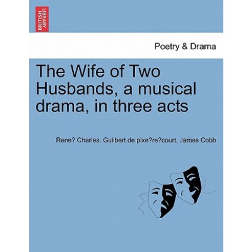 The Wife of Two Husbands a Musical Drama in Three Acts Paperback, British Library, Historical Print Editions