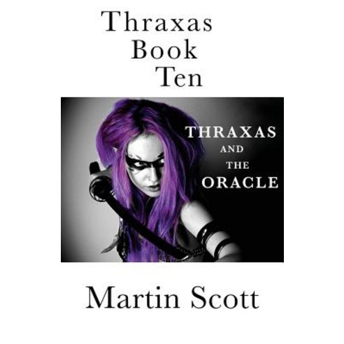 Thraxas Book Ten: Thraxas and the Oracle Paperback, Createspace Independent Publishing Platform