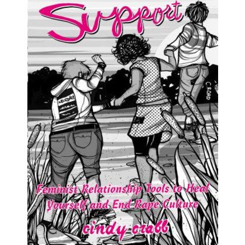 Support: Feminist Relationship Tools to Heal Yourself and End Rape Culture Paperback, Microcosm Publishing
