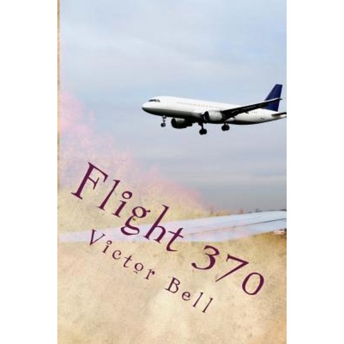 Flight 370: Disappearance of Malaysia Airliner Paperback, Createspace Independent Publishing Platform