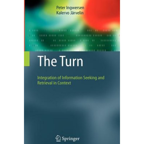 The Turn: Integration of Information Seeking and Retrieval in Context Paperback, Springer