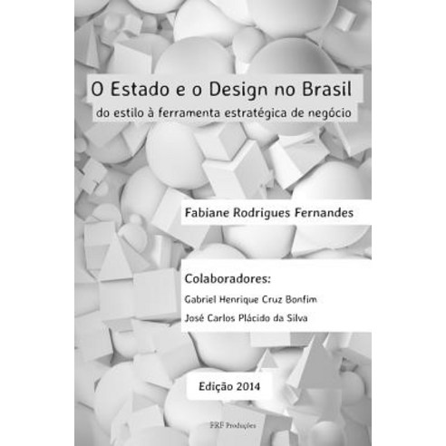 O Estado E O Design No Brasil: Do Estilo a Ferramenta Estrategica de Negocio Paperback, Createspace Independent Publishing Platform