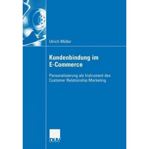 Kundenbindung Im E-Commerce: Personalisierung ALS Instrument Des Customer Relationship Marekting Paperback, Deutscher Universitatsverlag