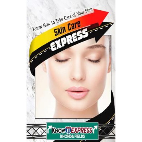 Skin Care Express: Know How to Take Care of Your Skin Paperback, Createspace Independent Publishing Platform