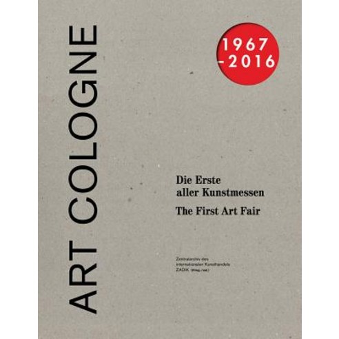 Art Cologne 1967-2016: The First Art Fair Paperback, Walther Konig Verlag