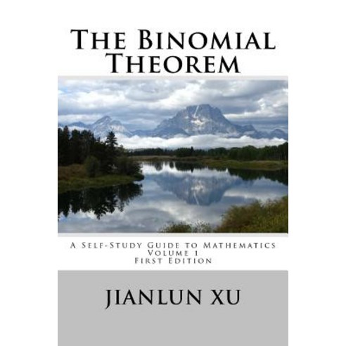 The Binomial Theorem: A Self-Study Guide to Mathematics Paperback, Createspace Independent Publishing Platform