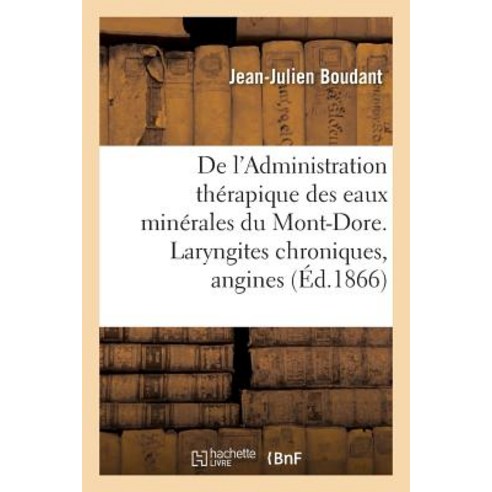 de L''Administration Therapique Des Eaux Minerales Du Mont-Dore. Considerations Sur Les Laryngites Paperback, Hachette Livre Bnf