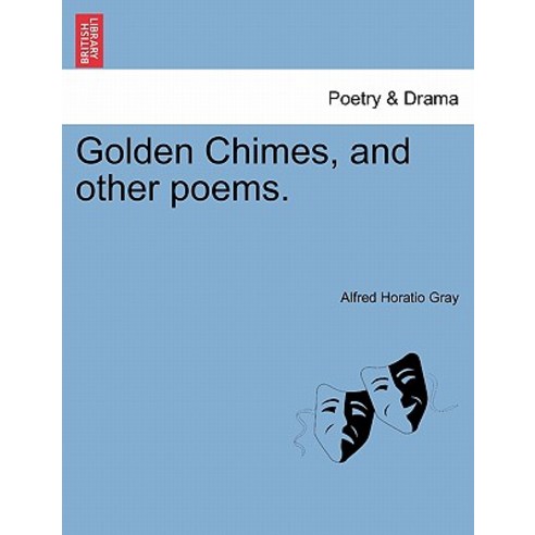 Golden Chimes and Other Poems. Paperback, British Library, Historical Print Editions