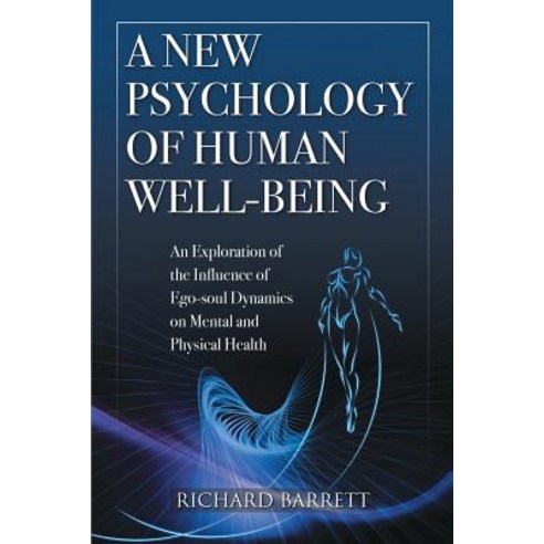 A New Psychology of Human Well-Being: An Exploration of the Influence of Ego-Soul Dynamics on Mental and Physical Health Paperback, Lulu.com