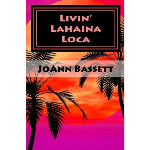 Livin'' Lahaina Loca Paperback, Createspace Independent Publishing Platform