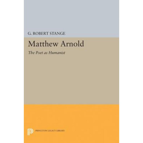 Matthew Arnold: The Poet as Humanist Paperback, Princeton University Press