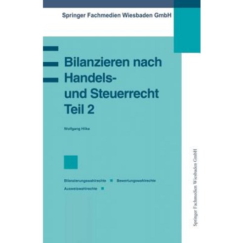Bilanzieren Nach Handels- Und Steuerrecht Teil 2: Bilanzierungswahlrechte Bewertungswahlrechte Ausweiswahlrechte Paperback, Gabler Verlag