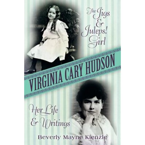 Virginia Cary Hudson: The Jigs & Juleps! Girl: Her Life and Writings Paperback, iUniverse Star