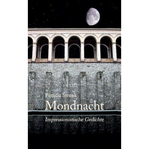 Mondnacht: Impressionistische Gedichte Paperback, Createspace Independent Publishing Platform