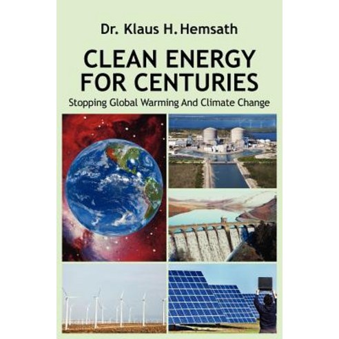 Clean Energy for Centuries: Stopping Global Warming and Climate Change Paperback, Outskirts Press