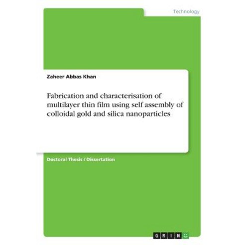 Fabrication and Characterisation of Multilayer Thin Film Using Self Assembly of Colloidal Gold and Silica Nanoparticles Paperback, Grin Publishing