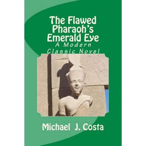 The Flawed Pharaoh''s Emerald Eye: A Modern Classic Novel Paperback, Createspace