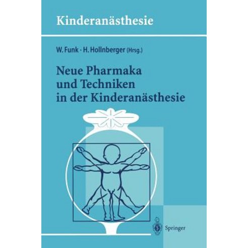 Neue Pharmaka Und Techniken in Der Kinderanasthesie: Ergebnisse Des 14. Workshop Des Arbeitskreises Kinderanasthesie Der Dgai Paperback, Springer