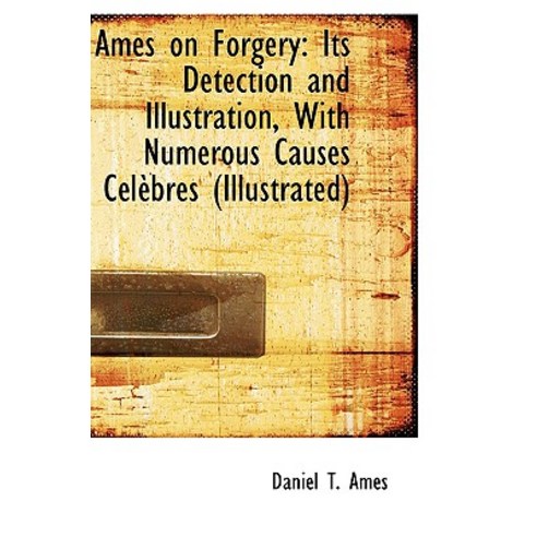 Ames on Forgery: Its Detection and Illustration with Numerous Causes Celebres Paperback, BiblioLife