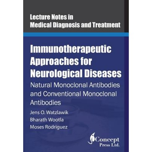 Immunotherapeutic Approaches for Neurological Diseases: Natural Monoclonal Antibodies and Conventional Monoclonal Antibodies Paperback, Iconcept Press