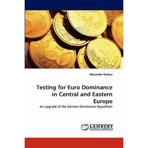 Testing for Euro Dominance in Central and Eastern Europe Paperback, LAP Lambert Academic Publishing