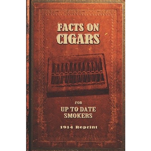 Facts on Cigars for Up to Date Smokers - 1914 Reprint Paperback, Createspace Independent Publishing Platform
