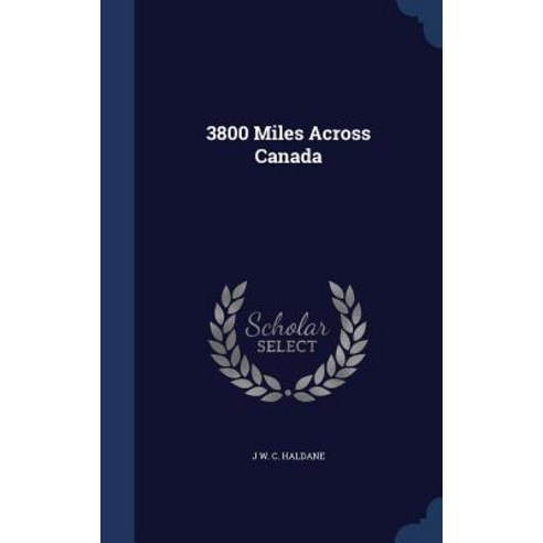 3800 Miles Across Canada Hardcover, Sagwan Press