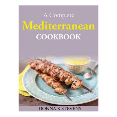 A Complete Mediterranean Cookbook Paperback, Createspace Independent Publishing Platform