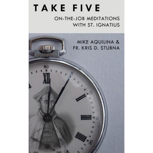 Take Five: On-The-Job Meditations with St. Ignatius Paperback, Lambing Press