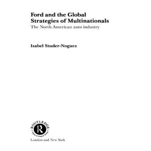 Ford and the Global Strategies of Multinationals: The North American Auto Industry Hardcover, Routledge