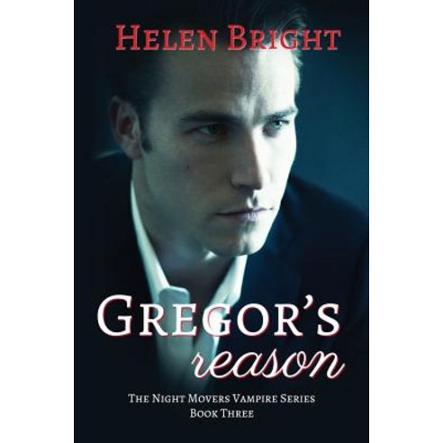 Gregor''s Reason: The Night Movers Vampire Series Book Three Paperback, Helen Bright