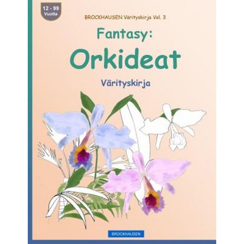 Brockhausen Varityskirja Vol. 3 - Fantasy: Orkideat: Varityskirja Paperback, Createspace Independent Publishing Platform
