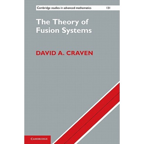 The Theory of Fusion Systems: An Algebraic Approach Hardcover, Cambridge University Press