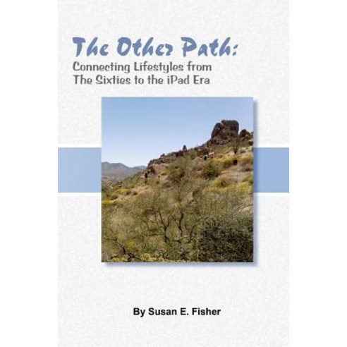 The Other Path: Connecting Lifestyles from the Sixties to the iPad Era Paperback, Createspace