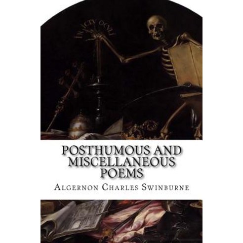 Posthumous and Miscellaneous Poems Paperback, Createspace Independent Publishing Platform