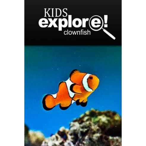 Clown Fish - Kids Explore: Animal Books Nonfiction - Books Ages 5-6 Paperback, Createspace Independent Publishing Platform
