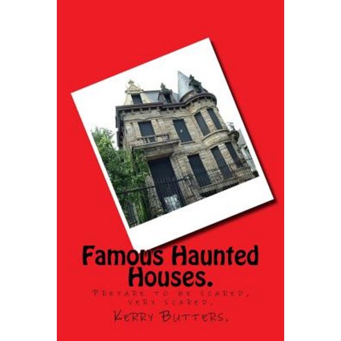 Famous Haunted Houses. Paperback, Createspace Independent Publishing Platform