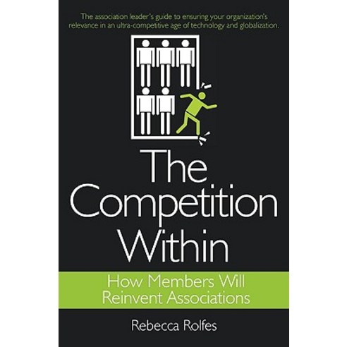 The Competition Within: How Members Will Reinvent Associations Hardcover, iUniverse