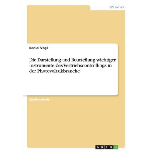 Die Darstellung Und Beurteilung Wichtiger Instrumente Des Vertriebscontrollings in Der Photovoltaikbranche Paperback, Grin Publishing